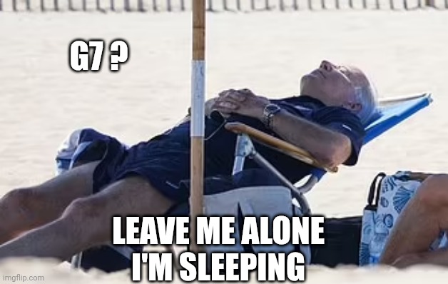 Beach Bum Biden | G7 ? LEAVE ME ALONE
I'M SLEEPING | image tagged in beach bum biden | made w/ Imgflip meme maker
