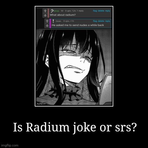 Most likely joke | Is Radium joke or srs? | | image tagged in funny,demotivationals | made w/ Imgflip demotivational maker