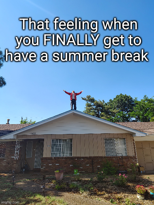 being homeschooled x( I FEEL LIKE A KING and THESE OTHER NINJAS PEASANTS 100 100, 100 ok my WRIST, 100 in the CLIP #RIP 11th | That feeling when you FINALLY get to have a summer break | image tagged in summer break,happy,how life feels,king,i feel like a boss,school | made w/ Imgflip meme maker