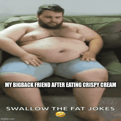 parker hoe after eating crispy cream | MY BIGBACK FRIEND AFTER EATING CRISPY CREAM | image tagged in gifs,crispy cream | made w/ Imgflip images-to-gif maker