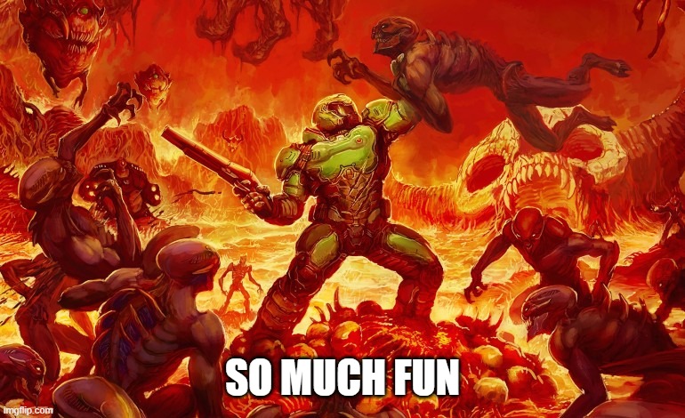 Doom Slayer killing demons | SO MUCH FUN | image tagged in doom slayer killing demons | made w/ Imgflip meme maker