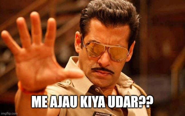 Salman khan dabangg | ME AJAU KIYA UDAR?? | image tagged in salman khan dabangg | made w/ Imgflip meme maker
