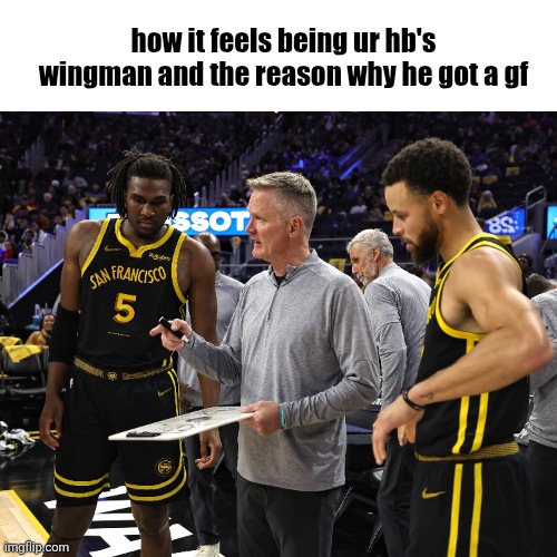 aura ig | how it feels being ur hb's wingman and the reason why he got a gf | image tagged in idk what to put here | made w/ Imgflip meme maker