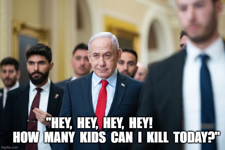 Heigh-Ho, Heigh-Ho, It's Off to Work I Go! | "HEY,  HEY,  HEY,  HEY!               HOW  MANY  KIDS  CAN  I  KILL  TODAY?" | image tagged in israel | made w/ Imgflip meme maker