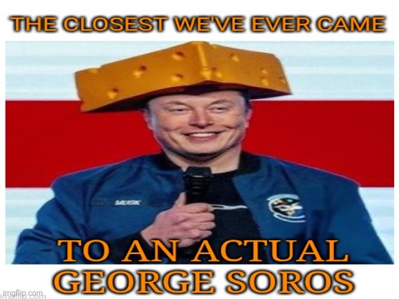 Elon Musk ~ Maga's George Soros. | image tagged in elon musk,maga,george soros,trump,finance,money man | made w/ Imgflip meme maker