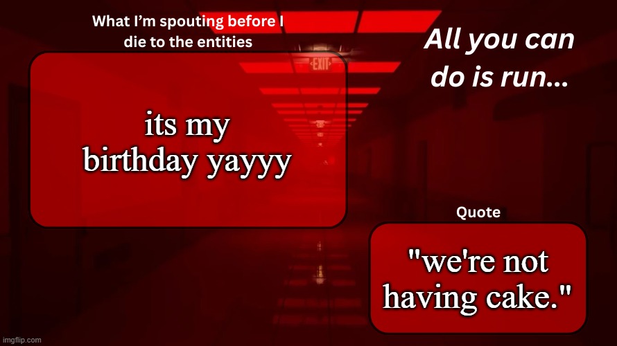 yuipee | its my birthday yayyy; "we're not having cake." | image tagged in woshua announcement temp | made w/ Imgflip meme maker