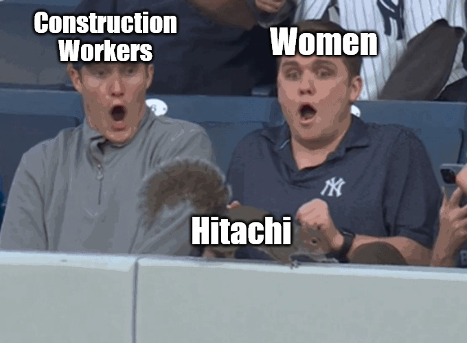 IYKYK | Construction Workers; Women; Hitachi | image tagged in baseball squirrel,women,construction worker,construction,hitachi | made w/ Imgflip meme maker