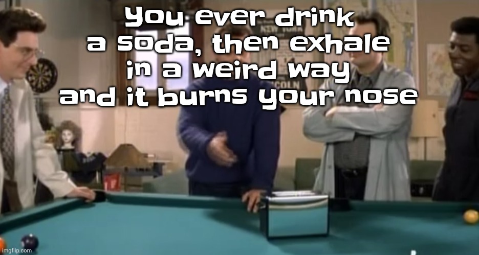 toaster | You ever drink a soda, then exhale in a weird way and it burns your nose | image tagged in toaster | made w/ Imgflip meme maker