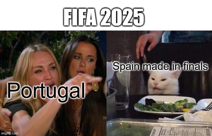 Woman Yelling At Cat | FIFA 2025; Spain made in finals; Portugal | image tagged in memes,woman yelling at cat | made w/ Imgflip meme maker