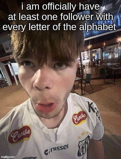 from q to m | i am officially have at least one follower with every letter of the alphabet | image tagged in why the long face 2 0 | made w/ Imgflip meme maker