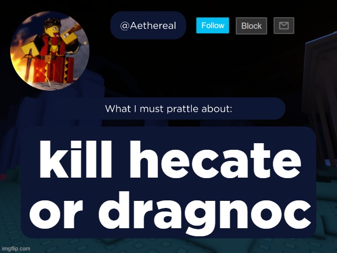 aethereal's forsaken template | kill hecate or dragnoc | image tagged in aethereal's forsaken template | made w/ Imgflip meme maker