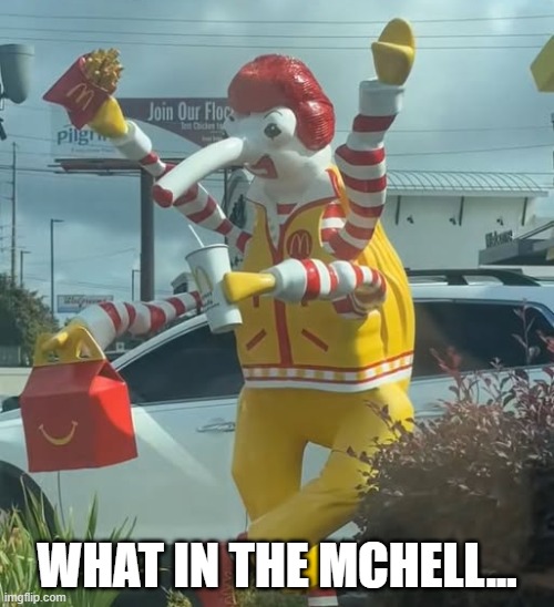 Cursed Ronald | WHAT IN THE MCHELL... | image tagged in cursed image | made w/ Imgflip meme maker