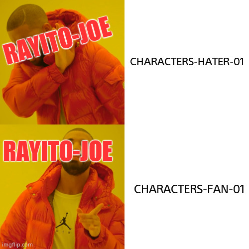 Rayito-Joe like Characters-fan-01 over characters-hater-01 | CHARACTERS-HATER-01; RAYITO-JOE; RAYITO-JOE; CHARACTERS-FAN-01 | image tagged in memes,drake hotline bling | made w/ Imgflip meme maker