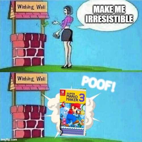 Mario Maker 3 | MAKE ME IRRESISTIBLE; POOF! | image tagged in wishing well,mario maker 3,tag | made w/ Imgflip meme maker