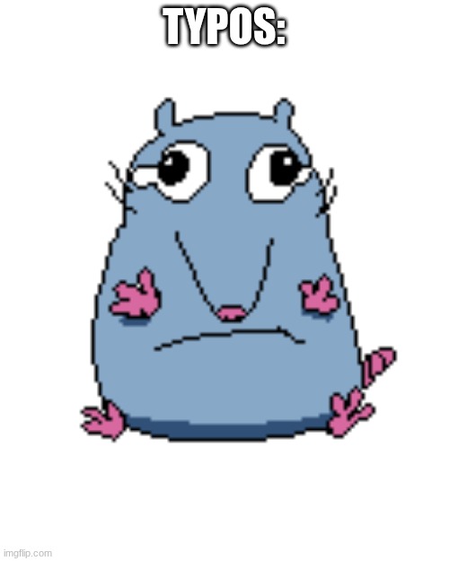 Defeated Stupid Rat | TYPOS: | image tagged in defeated stupid rat | made w/ Imgflip meme maker