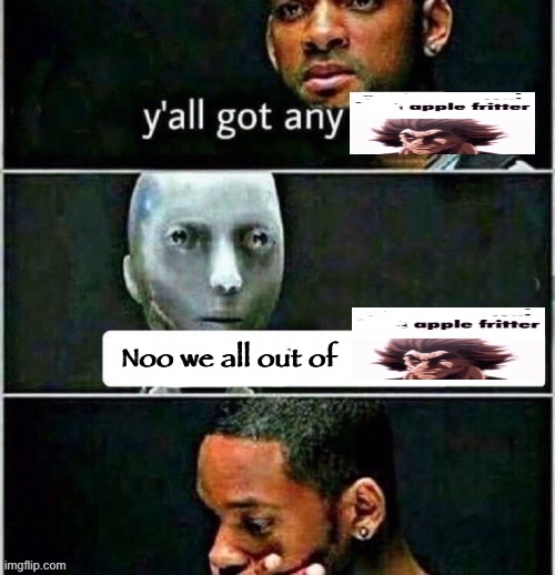 yall got any | Noo we all out of | image tagged in yall got any | made w/ Imgflip meme maker