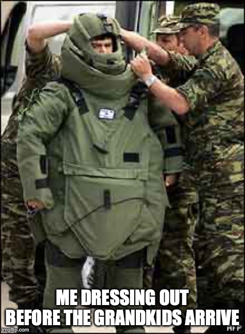 Heavy armor | ME DRESSING OUT BEFORE THE GRANDKIDS ARRIVE | image tagged in heavy armor | made w/ Imgflip meme maker