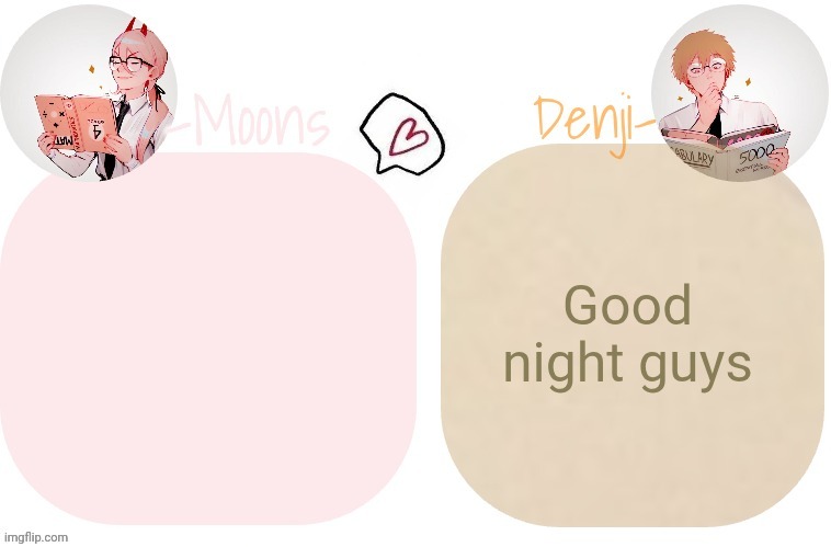 Good night guys | image tagged in moons x denji announcement template | made w/ Imgflip meme maker