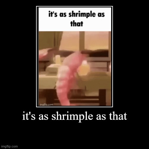 it's as shrimple as that | | image tagged in funny,demotivationals | made w/ Imgflip demotivational maker