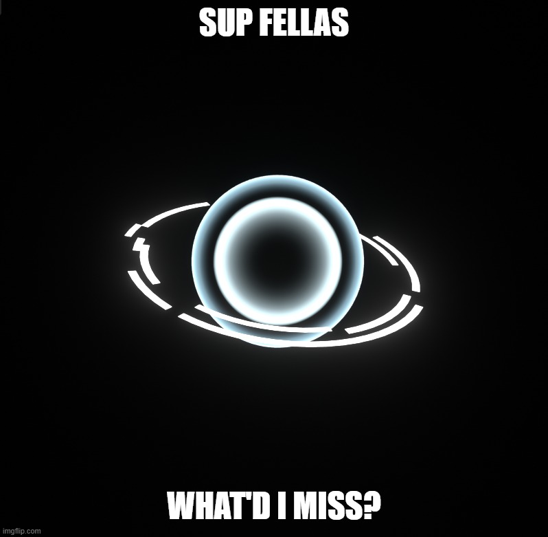 SUP FELLAS; WHAT'D I MISS? | made w/ Imgflip meme maker
