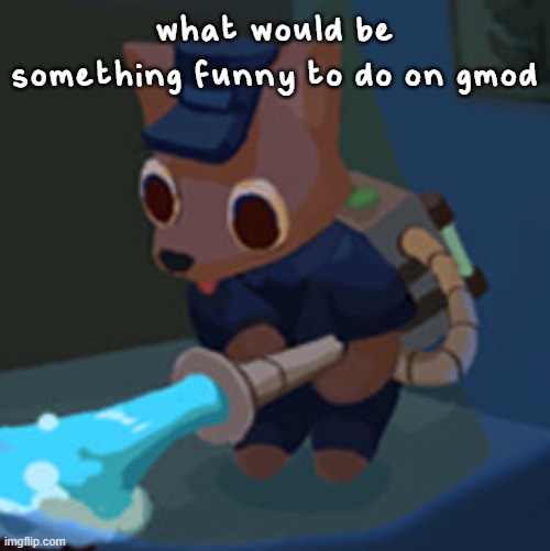 The Werecleaner | what would be something funny to do on gmod | image tagged in the werecleaner | made w/ Imgflip meme maker