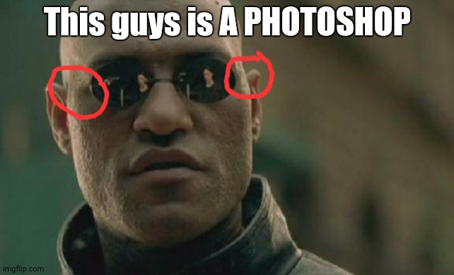 Matrix Morpheus | This guys is A PHOTOSHOP | image tagged in memes,matrix morpheus | made w/ Imgflip meme maker