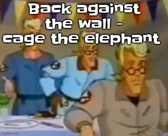 mitosis | Back against the wall - cage the elephant | image tagged in mitosis | made w/ Imgflip meme maker
