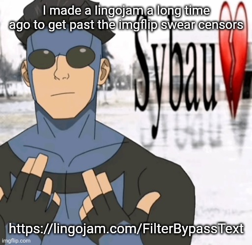 Mark sybau | I made a lingojam a long time ago to get past the imgflip swear censors; https://lingojam.com/FilterBypassText | image tagged in mark sybau | made w/ Imgflip meme maker