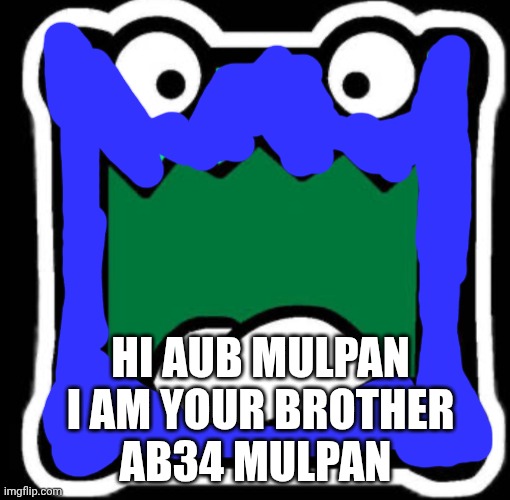 Gd icon | HI AUB MULPAN I AM YOUR BROTHER; AB34 MULPAN | image tagged in gd icon | made w/ Imgflip meme maker
