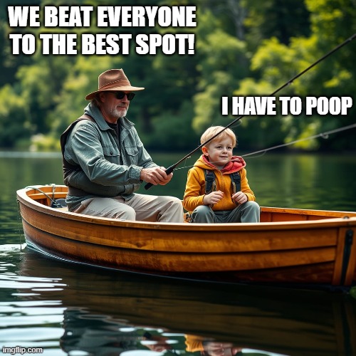 Murphy's Law of Fishing | WE BEAT EVERYONE TO THE BEST SPOT! I HAVE TO POOP | image tagged in murphy's law,fishing,kids | made w/ Imgflip meme maker