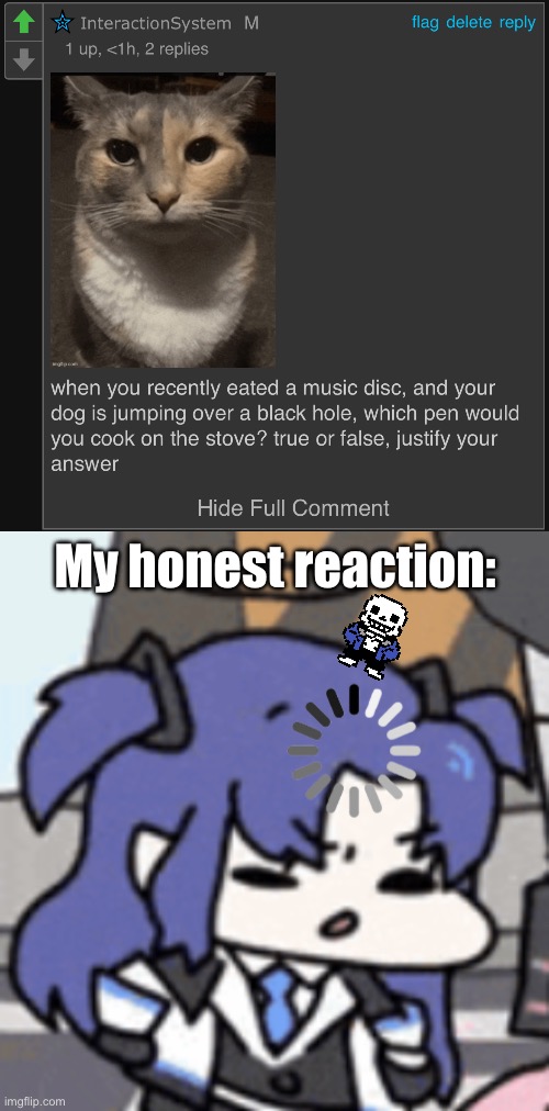 eh? | My honest reaction: | image tagged in yuuka thinking,sans of topic | made w/ Imgflip meme maker