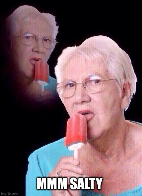 salty grandma | MMM SALTY | image tagged in salty grandma | made w/ Imgflip meme maker
