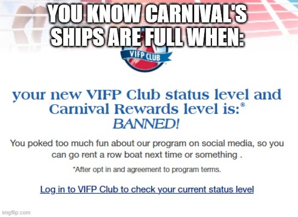 Carnival's been quick to ban peeps lately | YOU KNOW CARNIVAL'S SHIPS ARE FULL WHEN: | image tagged in carnival,cruise,cruise ship,fun | made w/ Imgflip meme maker