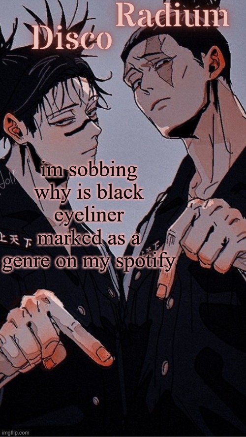 Disco and Radium's Choso and Todo shared temp | im sobbing why is black eyeliner marked as a genre on my spotify | image tagged in disco and radium's choso and todo shared temp | made w/ Imgflip meme maker