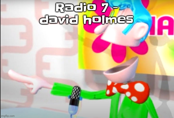 BITCH!!!!!! | Radio 7 - david holmes | image tagged in bitch | made w/ Imgflip meme maker