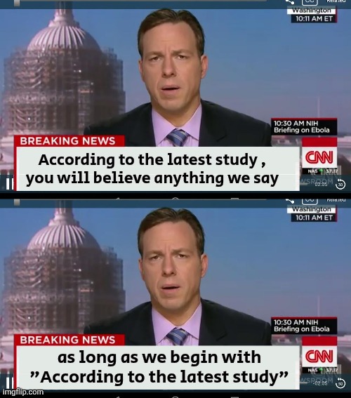 Their assessment of our intelligence | According to the latest study ,
you will believe anything we say; as long as we begin with "According to the latest study" | image tagged in cnn breaking news template,broken news,they don't know,biased media,this is worthless,media lies | made w/ Imgflip meme maker