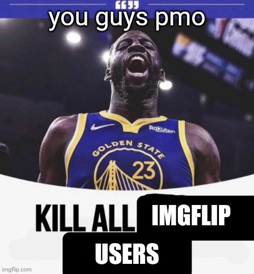 "hey guys can we stop cherrypicking ppl to hate it's immature" "ok NAT!!!! LMAOA" jokes write themselves here | you guys pmo | image tagged in draymond green | made w/ Imgflip meme maker