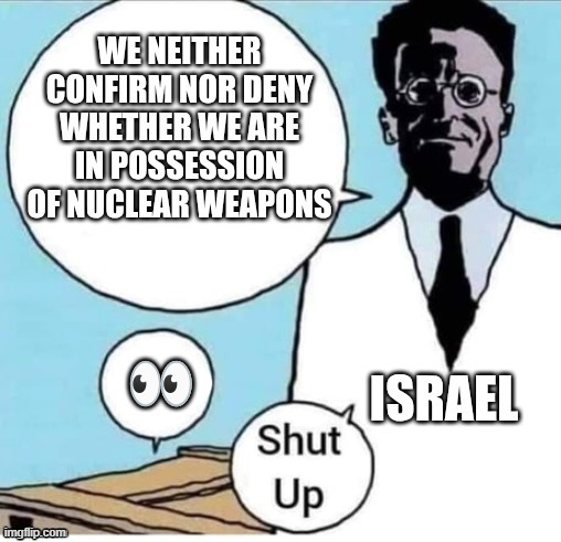 Schrödinger's Nukes | image tagged in nukes,israel v iran,shrodinger,dead or alive,not saying we have nukes but we have nukes,secret nuclear programme | made w/ Imgflip meme maker