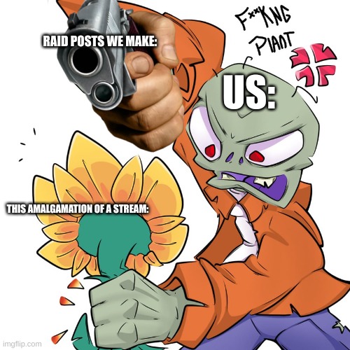 what's your ethnicity? i'm interested in calling you a slur | RAID POSTS WE MAKE:; US:; THIS AMALGAMATION OF A STREAM: | made w/ Imgflip meme maker
