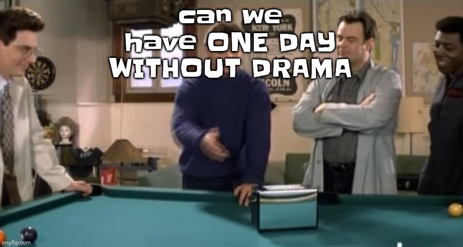 toaster | can we have ONE DAY WITHOUT DRAMA | image tagged in toaster | made w/ Imgflip meme maker