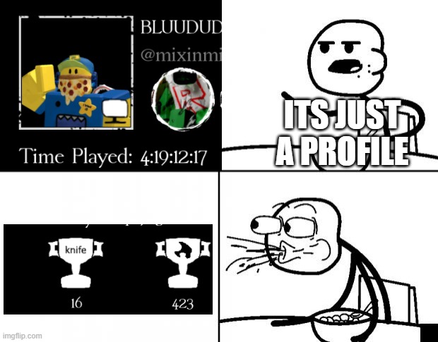 forsaken meme | ITS JUST A PROFILE | image tagged in blank cereal guy,roblox | made w/ Imgflip meme maker