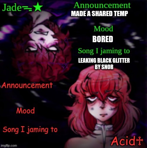 :> | MADE A SHARED TEMP; BORED; LEAKING BLACK GLITTER
BY SNOR | image tagged in jade x acid | made w/ Imgflip meme maker