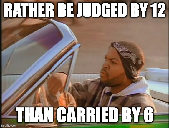 Ice Cube | RATHER BE JUDGED BY 12; THAN CARRIED BY 6 | image tagged in ice cube | made w/ Imgflip meme maker
