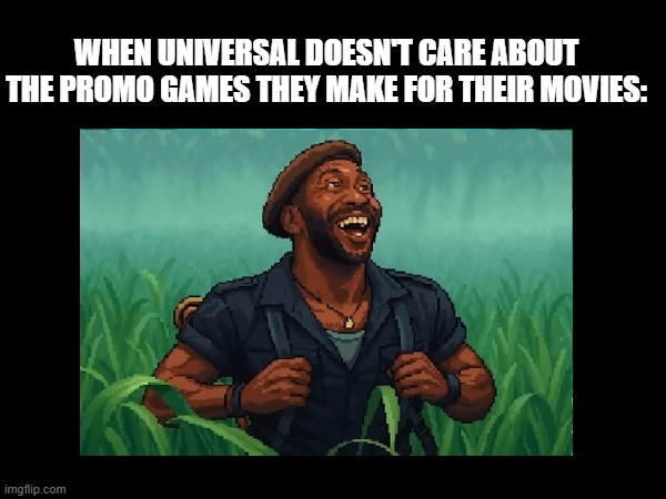 Universal not caring/play testing their promo games | WHEN UNIVERSAL DOESN'T CARE ABOUT THE PROMO GAMES THEY MAKE FOR THEIR MOVIES: | image tagged in jurassic park,jurassic world,universal studios | made w/ Imgflip meme maker
