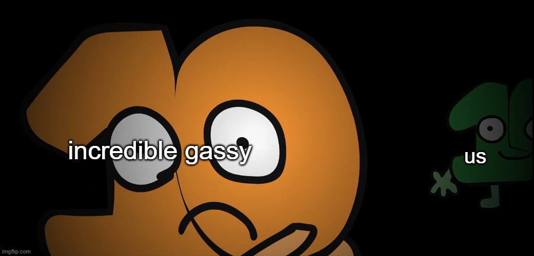 look behind you | incredible gassy us | image tagged in look behind you | made w/ Imgflip meme maker