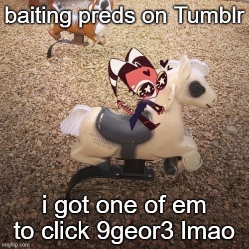 i'm also tryna get them to send me money for stuff you can find for free on the hub lmao | baiting preds on Tumblr; i got one of em to click 9geor3 lmao | image tagged in goober | made w/ Imgflip meme maker