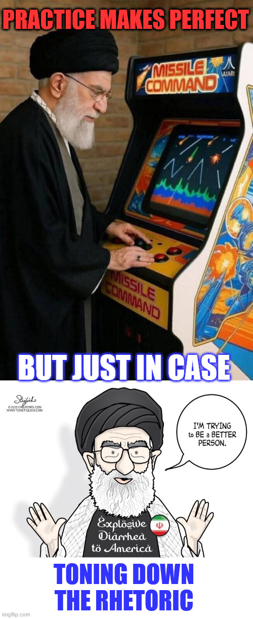 Practice makes perfect | PRACTICE MAKES PERFECT; BUT JUST IN CASE; TONING DOWN THE RHETORIC | image tagged in iran,plan a,plan b,never surrender | made w/ Imgflip meme maker