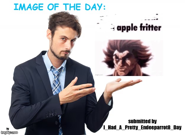 comment an image to have a chance of it being in the next image of the day | submitted by I_Had_A_Pretty_Endeeparrot8_Day | image tagged in _spectate_ image of the day | made w/ Imgflip meme maker