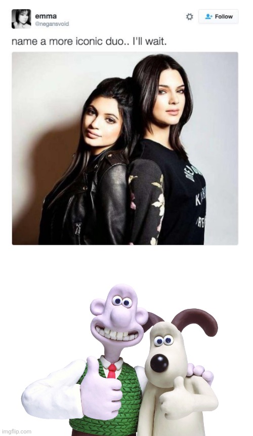 Name a more iconic duo | image tagged in name a more iconic duo | made w/ Imgflip meme maker