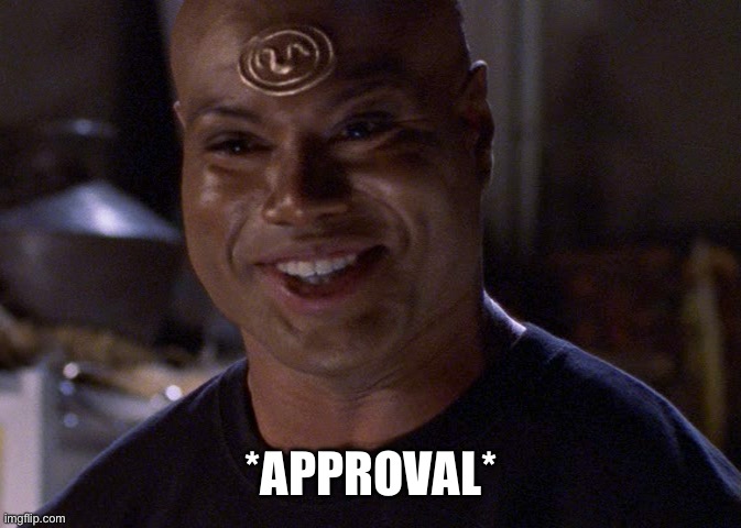 Teal'c | *APPROVAL* | image tagged in teal'c | made w/ Imgflip meme maker